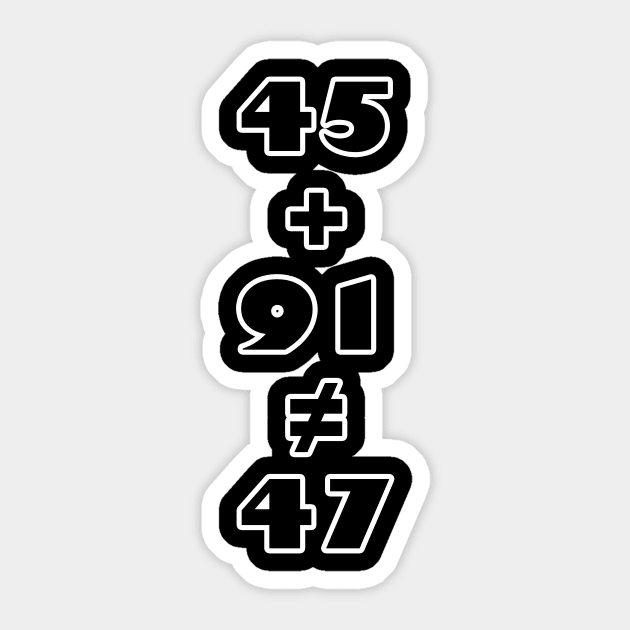 45 + 91 ≠ 47 - Never Trump Statement Sticker by Boffoscope